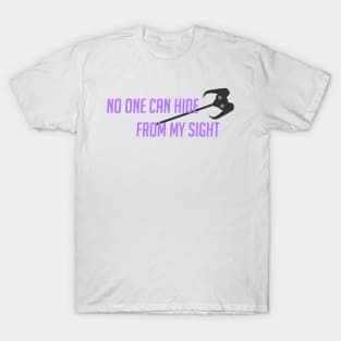 No one can hide from my sight T-Shirt